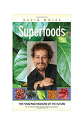 Superfoods: The Food And Medicine Of The Future (David Wolfe)