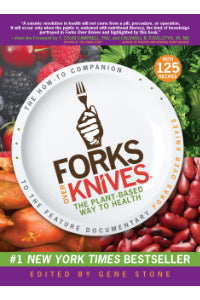 Forks Over Knives The Plant-Based Way To Health (Edited By Gene Stone)